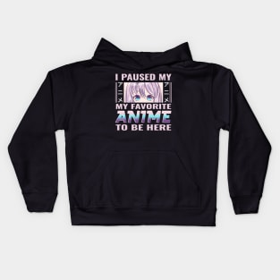 I paused my favorite anime to be here Kids Hoodie